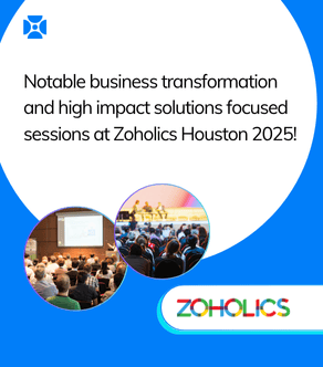 Notable business transformation and high impact solution sessions at Zoholics Houston 2025!